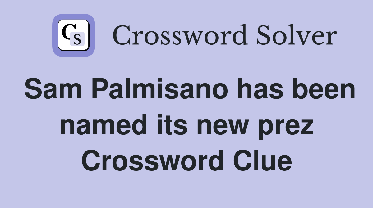 Sam Palmisano has been named its new prez Crossword Clue