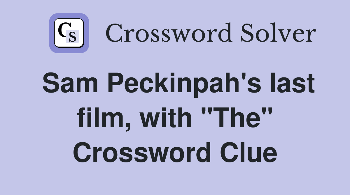 Sam Peckinpah's last film, with "The" Crossword Clue