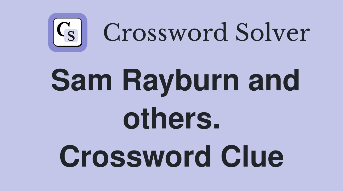 Sam Rayburn and others. Crossword Clue