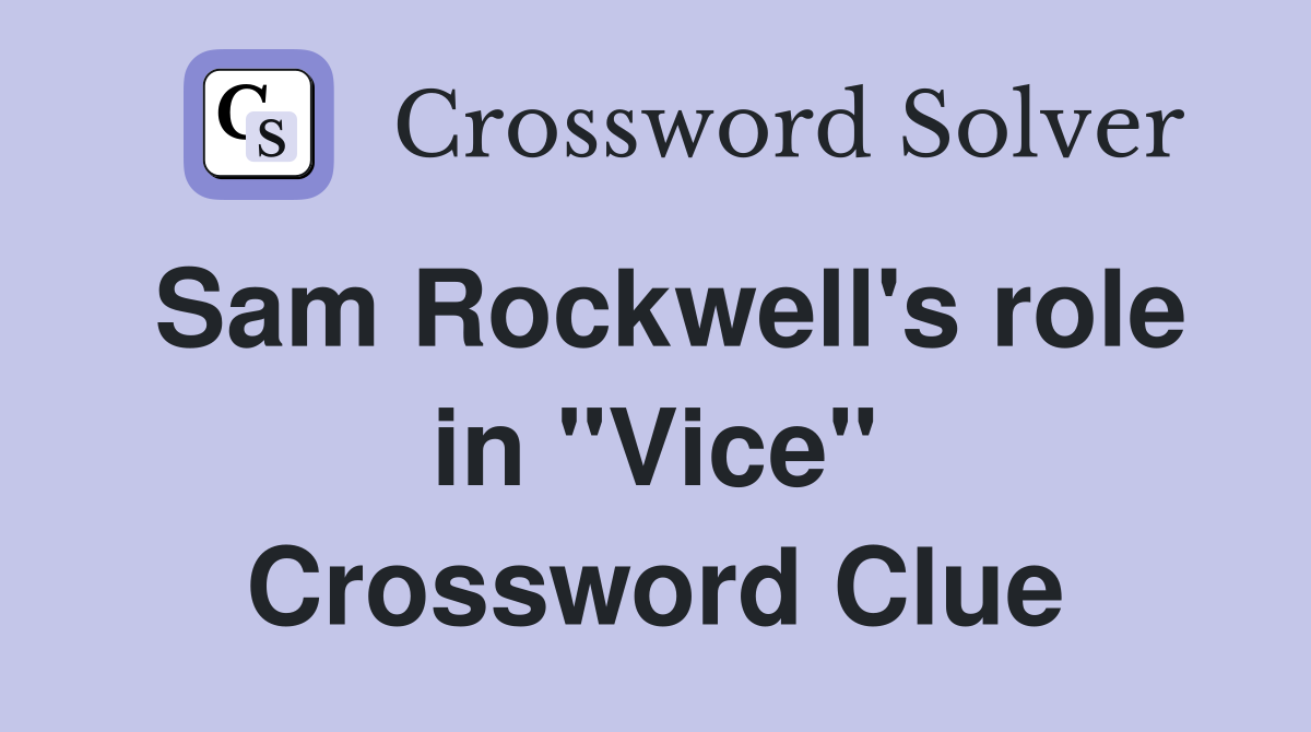 Sam Rockwell's role in "Vice" Crossword Clue