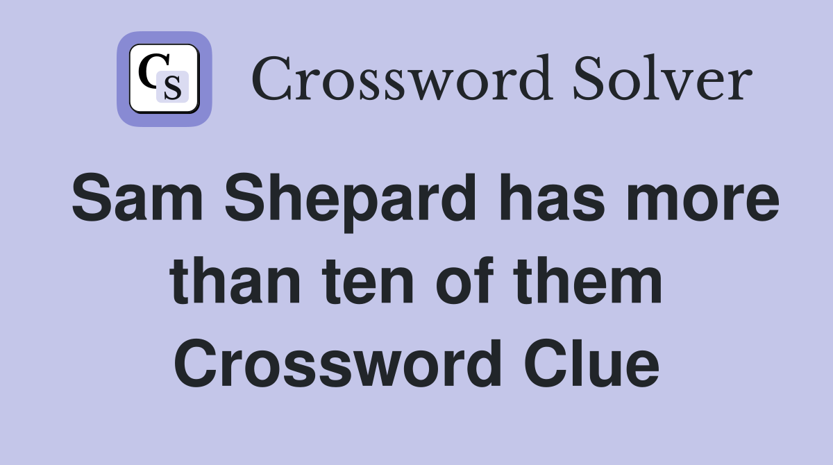 Sam Shepard has more than ten of them Crossword Clue