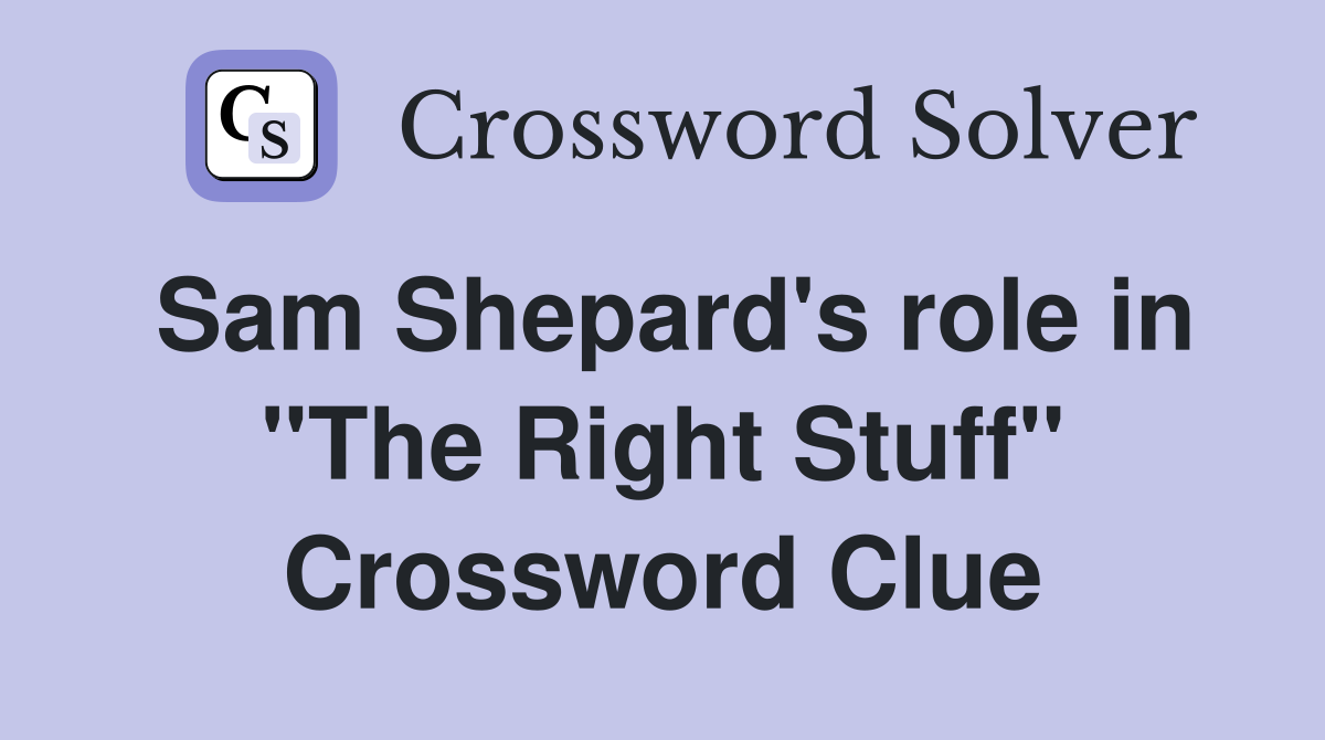 Sam Shepard's role in "The Right Stuff" Crossword Clue