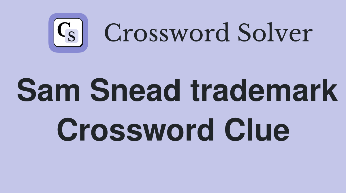 Sam Snead trademark Crossword Clue