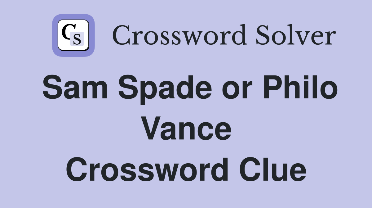 Sam Spade or Philo Vance Crossword Clue