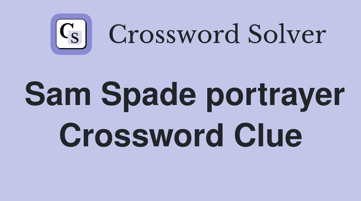 Sam Spade portrayer Crossword Clue