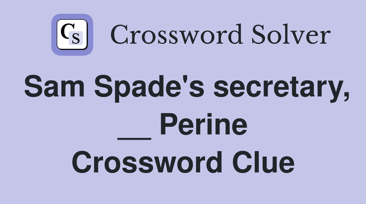 Sam Spade's secretary, __ Perine Crossword Clue