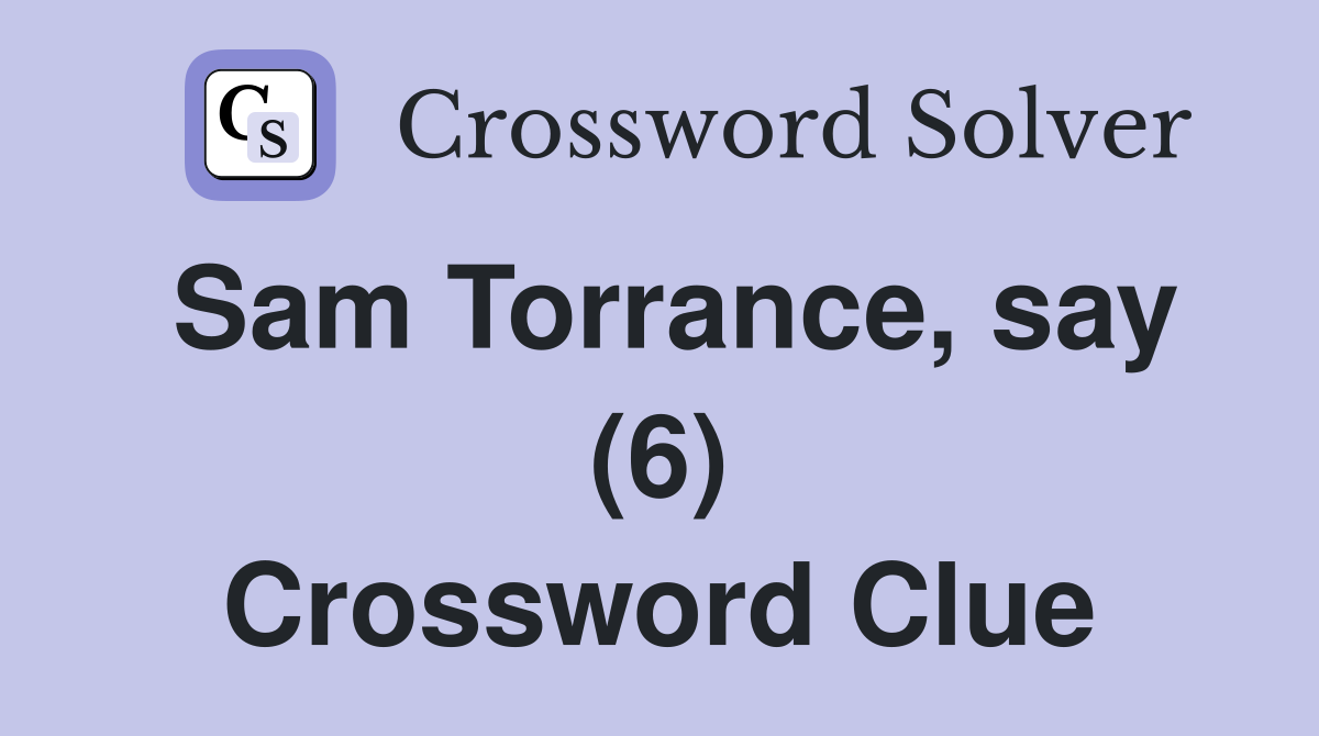 Sam Torrance, say (6) Crossword Clue