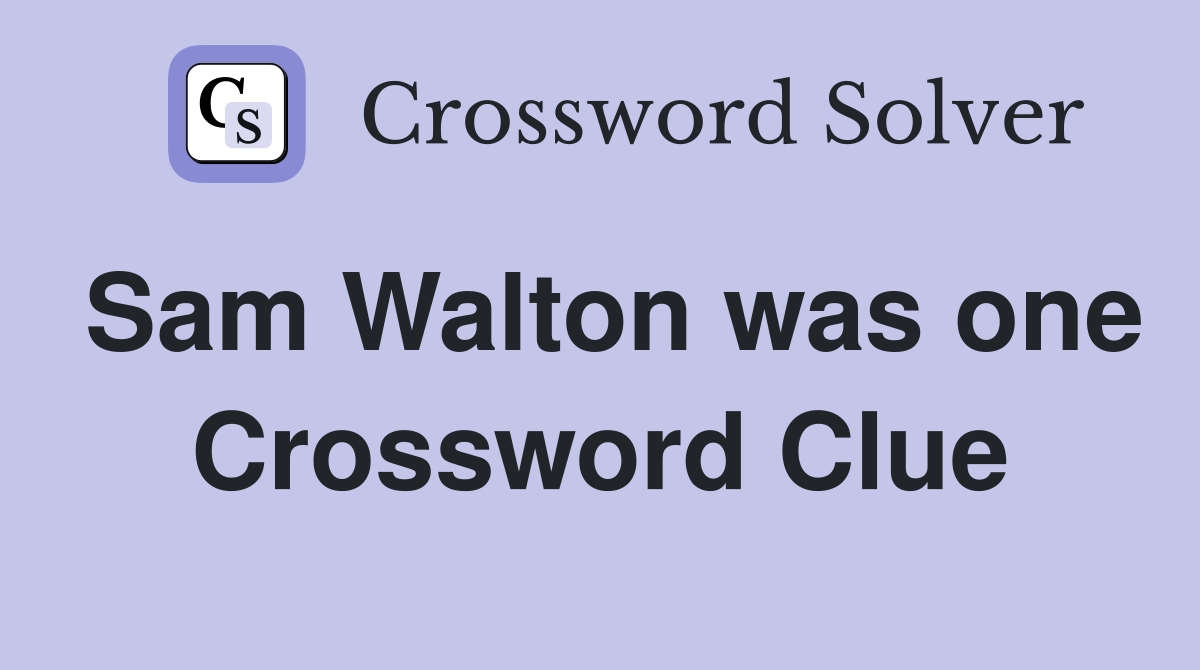Sam Walton was one Crossword Clue