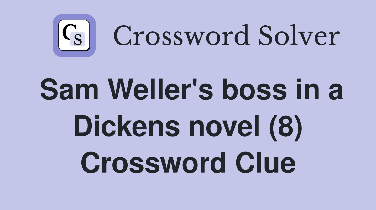 Sam Weller's boss in a Dickens novel (8) Crossword Clue