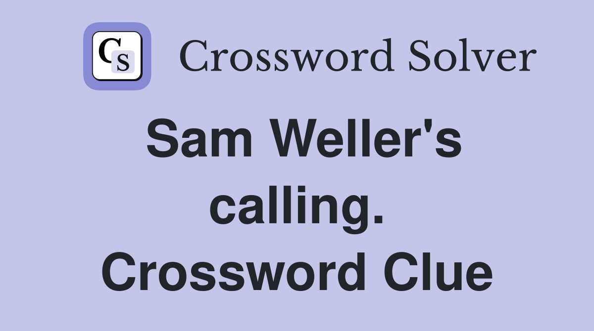 Sam Weller's calling. Crossword Clue