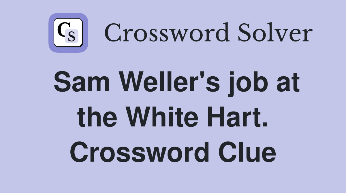 Sam Weller's job at the White Hart. Crossword Clue