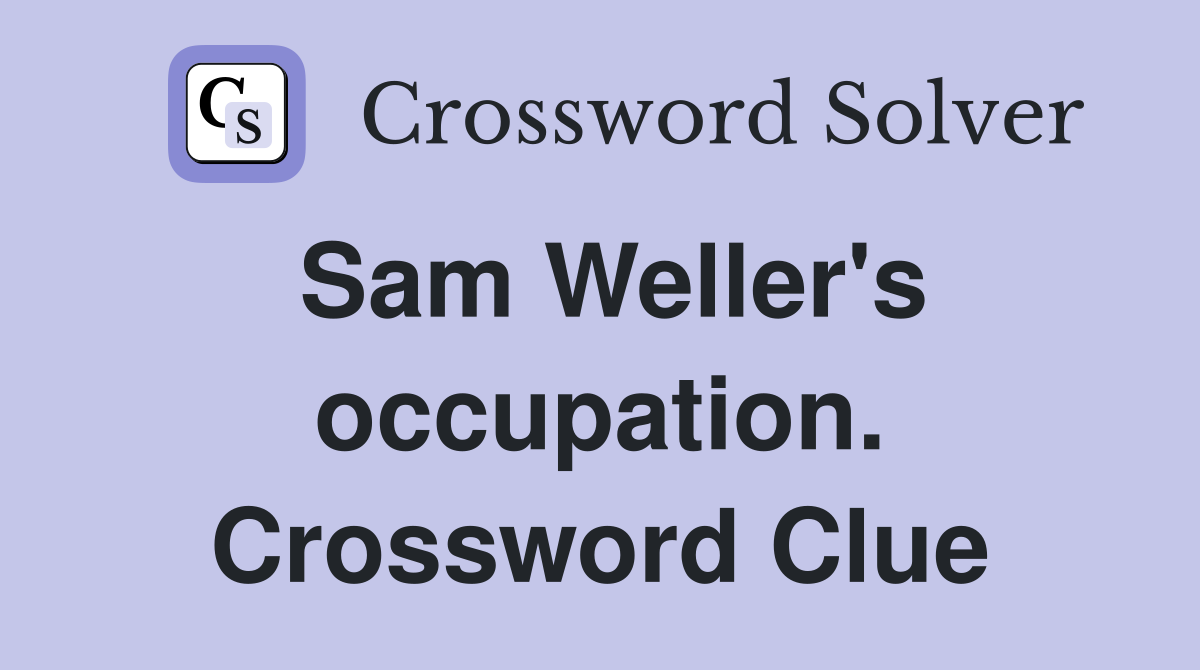 Sam Weller's occupation. Crossword Clue