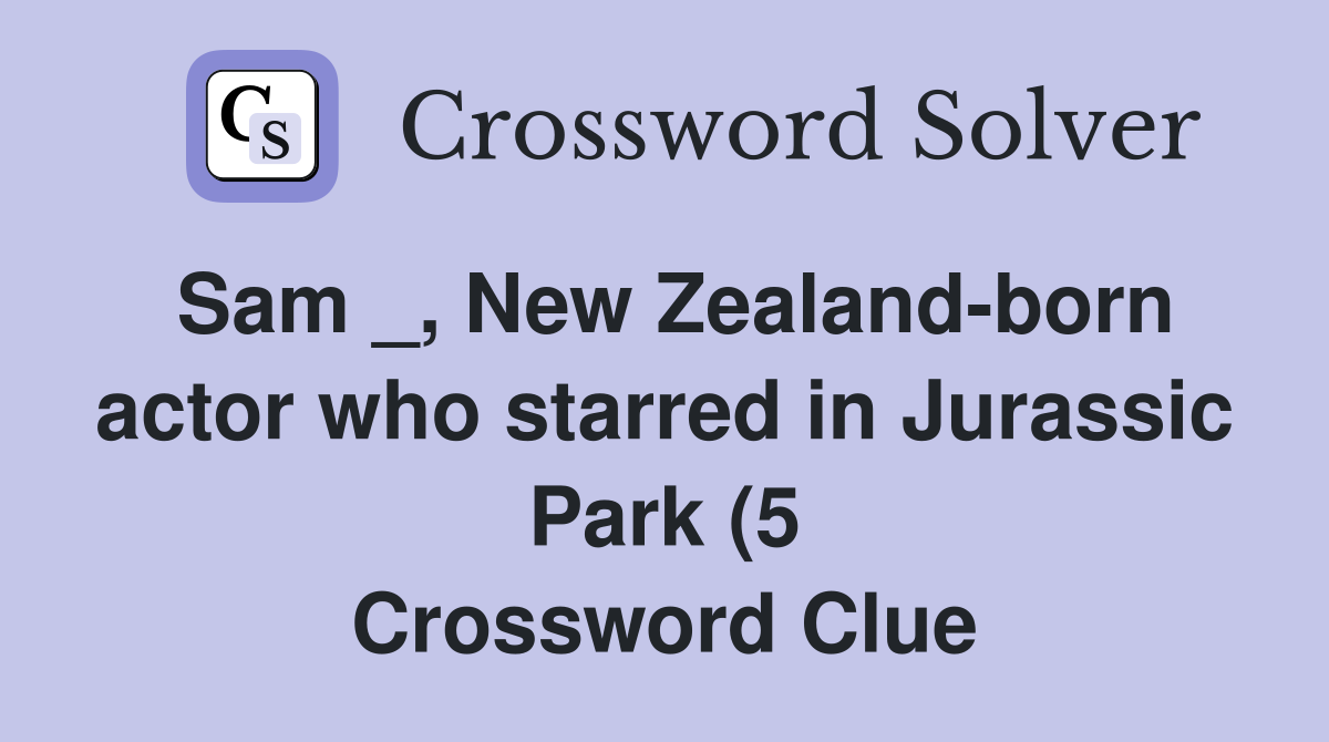 Sam New Zealand born actor who starred in Jurassic Park (5 Sam New Zealand born actor who starred in Jurassic Park (5