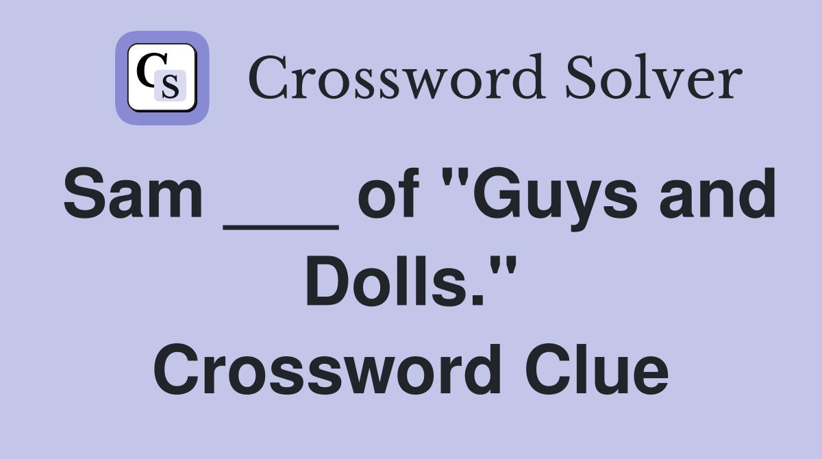Sam ___ of "Guys and Dolls." Crossword Clue