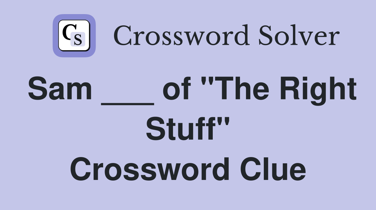 Sam ___ of "The Right Stuff" Crossword Clue