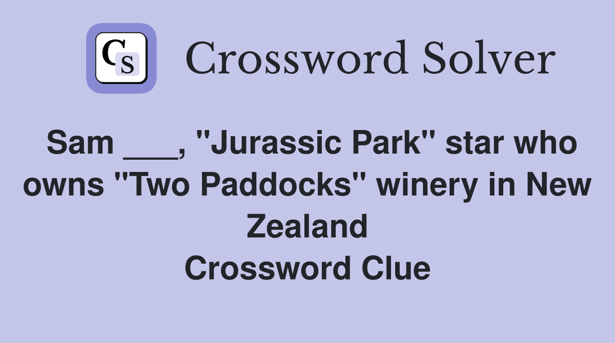 Sam ___, "Jurassic Park" star who owns "Two Paddocks" winery in New Zealand Crossword Clue