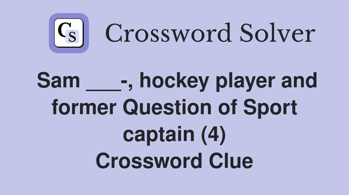 Sam ___-, hockey player and former Question of Sport captain (4) Crossword Clue