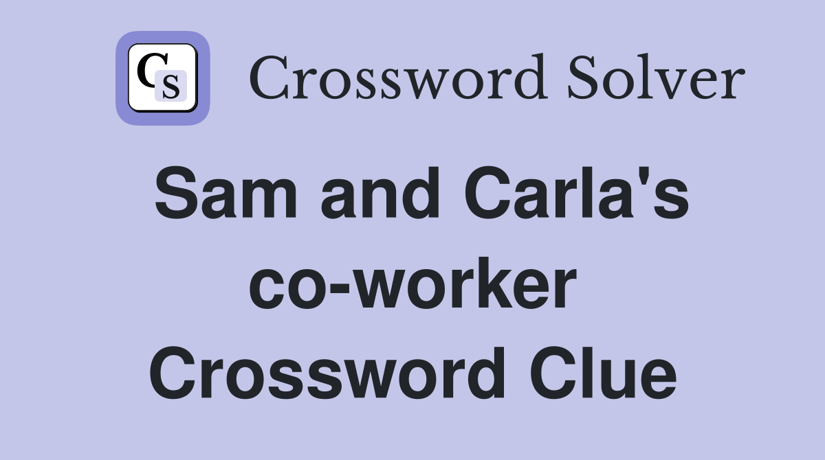 Sam and Carla's co-worker Crossword Clue