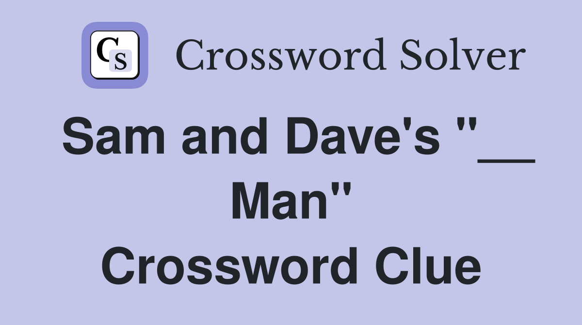 Sam and Dave's "__ Man" Crossword Clue