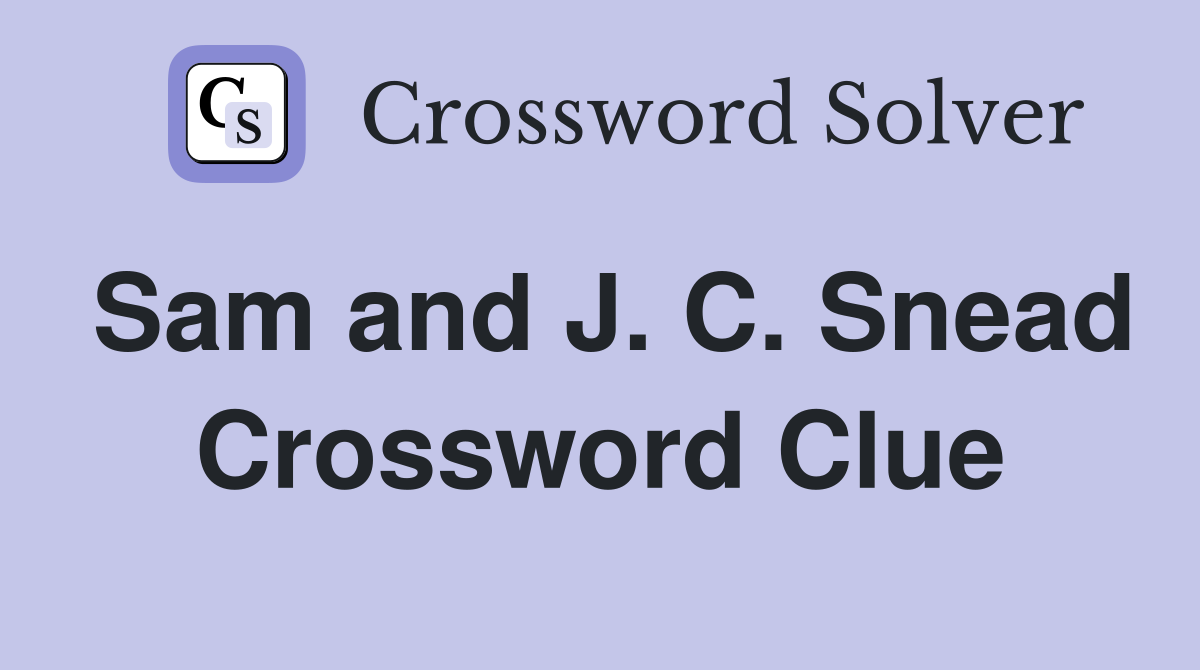 Sam and J. C. Snead Crossword Clue