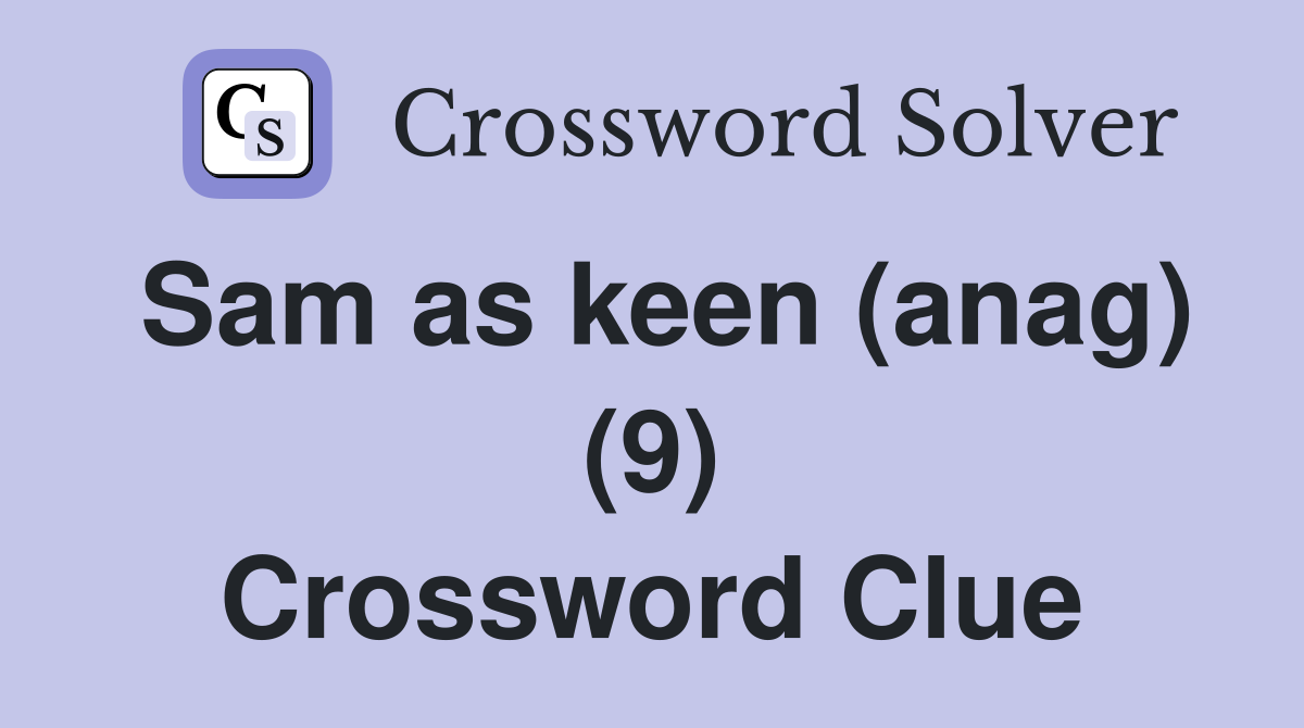 Sam as keen (anag) (9) Crossword Clue