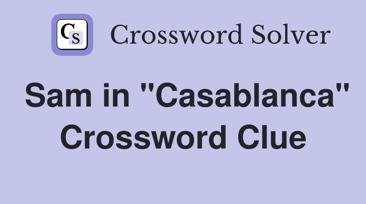 Sam in "Casablanca" Crossword Clue