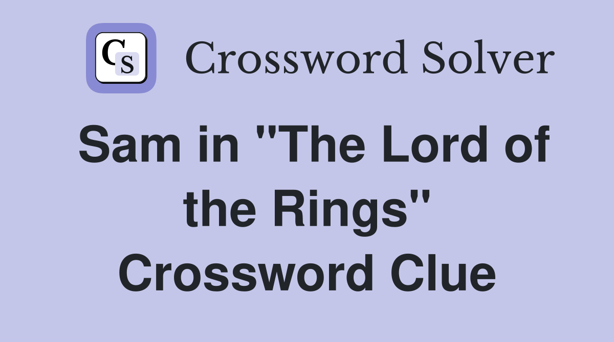 Sam in "The Lord of the Rings" Crossword Clue