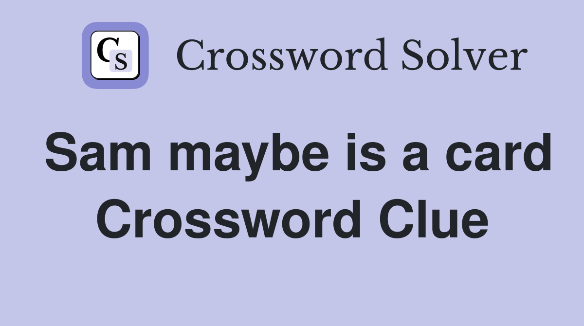 Sam maybe is a card Crossword Clue