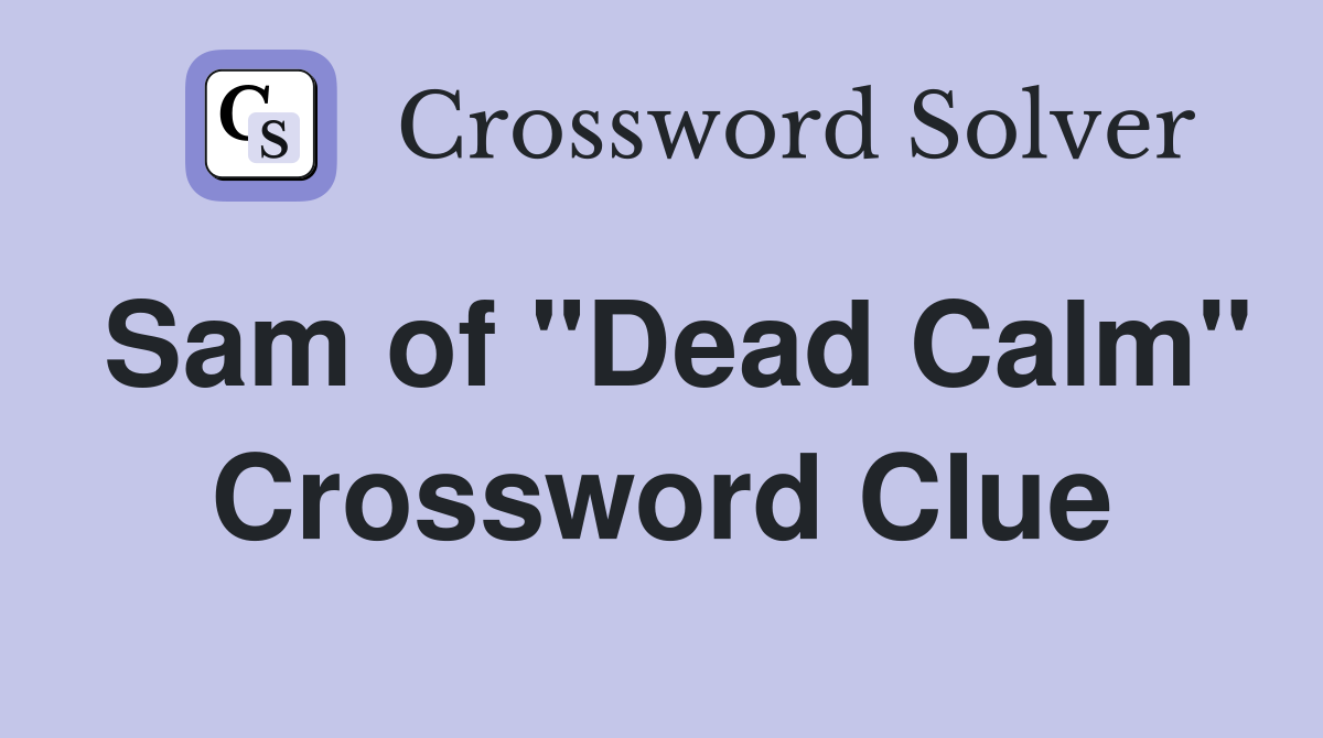 Sam of "Dead Calm" Crossword Clue