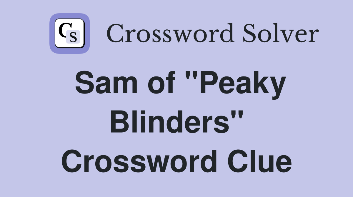 Sam of "Peaky Blinders" Crossword Clue