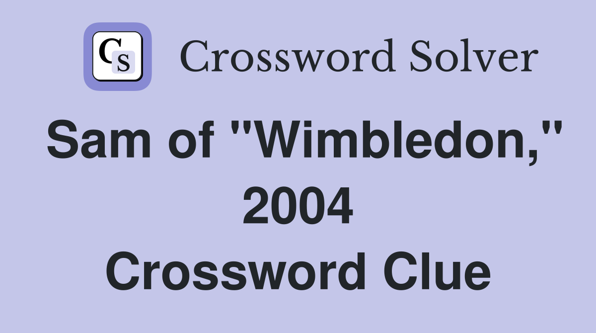 Sam of "Wimbledon," 2004 Crossword Clue