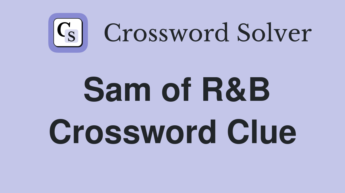 Sam of R&B Crossword Clue