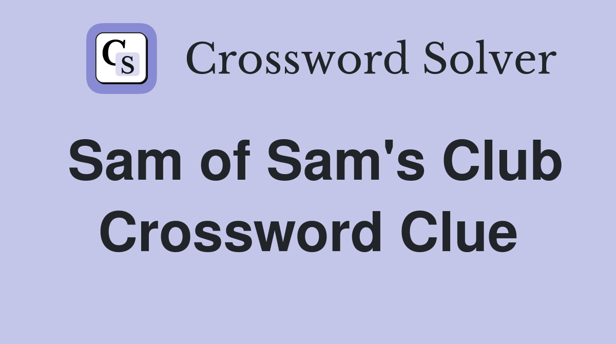 Sam of Sam's Club Crossword Clue