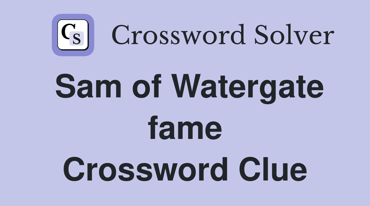 Sam of Watergate fame Crossword Clue