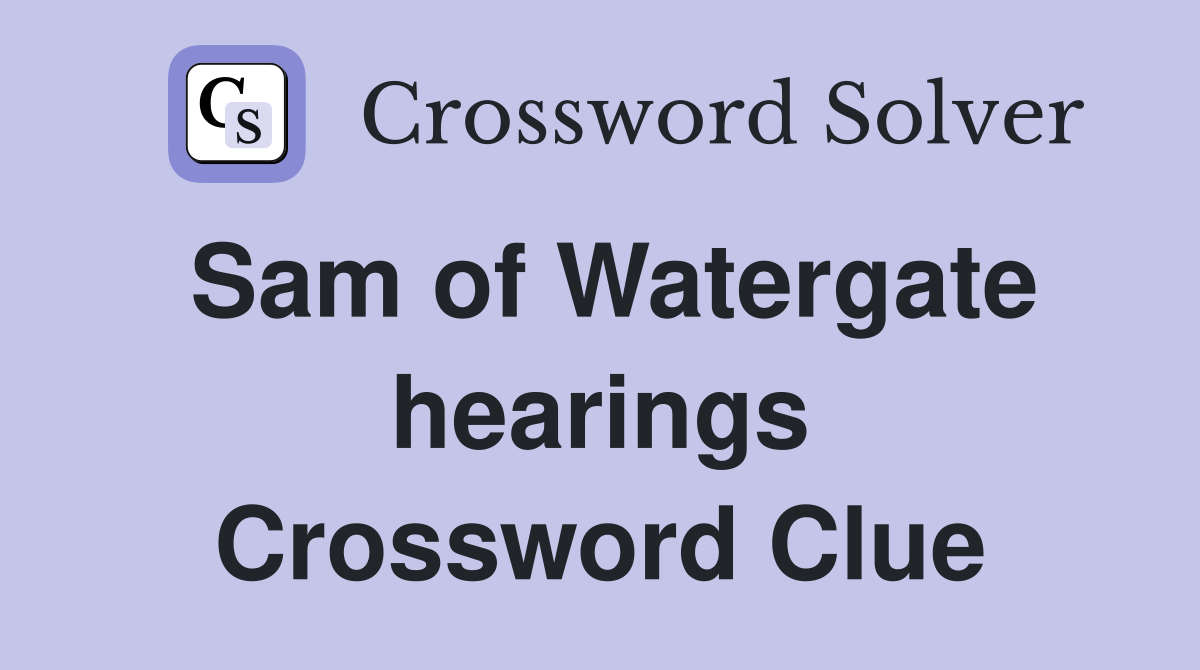 Sam of Watergate hearings Crossword Clue