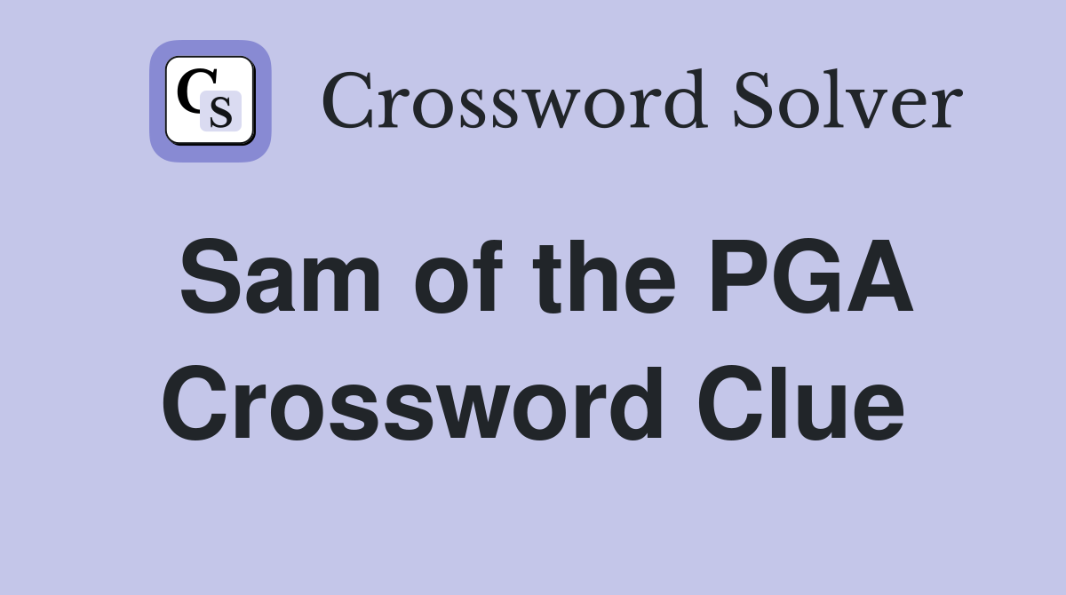 Sam of the PGA Crossword Clue