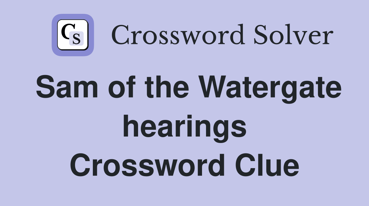 Sam of the Watergate hearings Crossword Clue