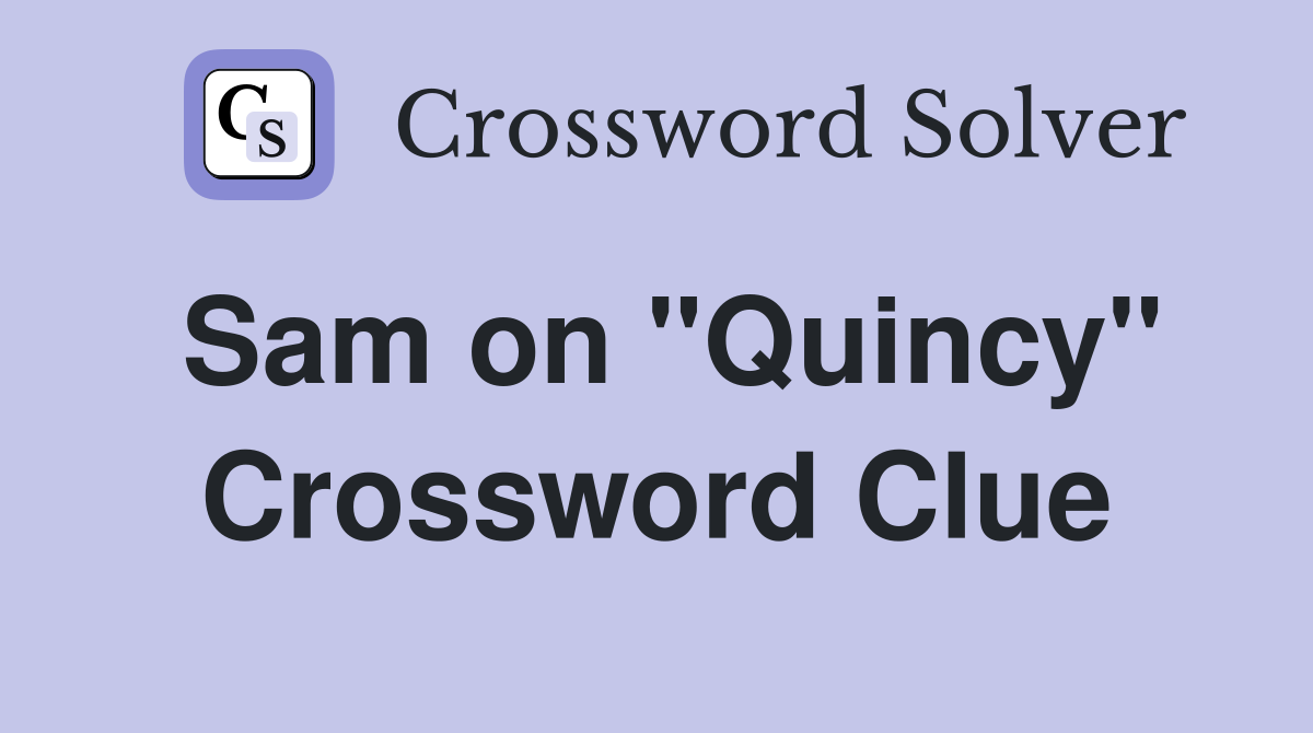 Sam on "Quincy" Crossword Clue