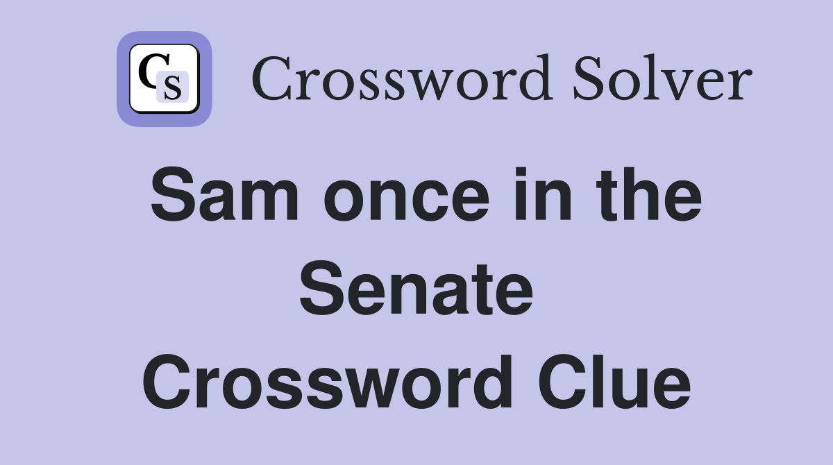 Sam once in the Senate Crossword Clue