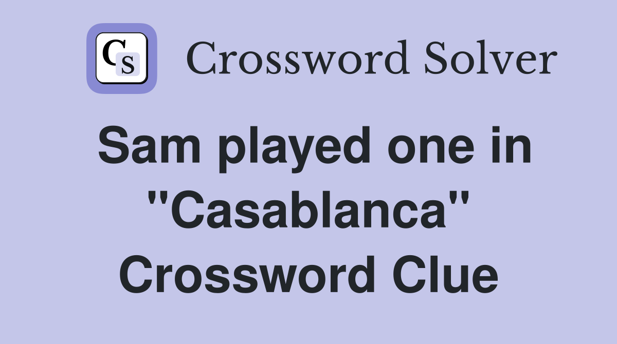 Sam played one in "Casablanca" Crossword Clue