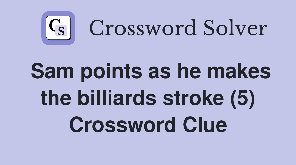Sam points as he makes the billiards stroke (5) Crossword Clue