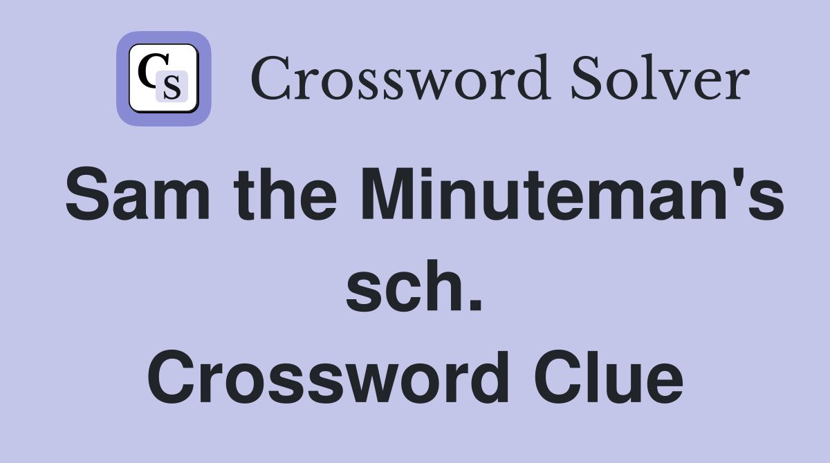 Sam the Minuteman's sch. Crossword Clue