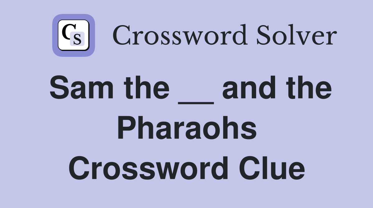 Sam the __ and the Pharaohs Crossword Clue