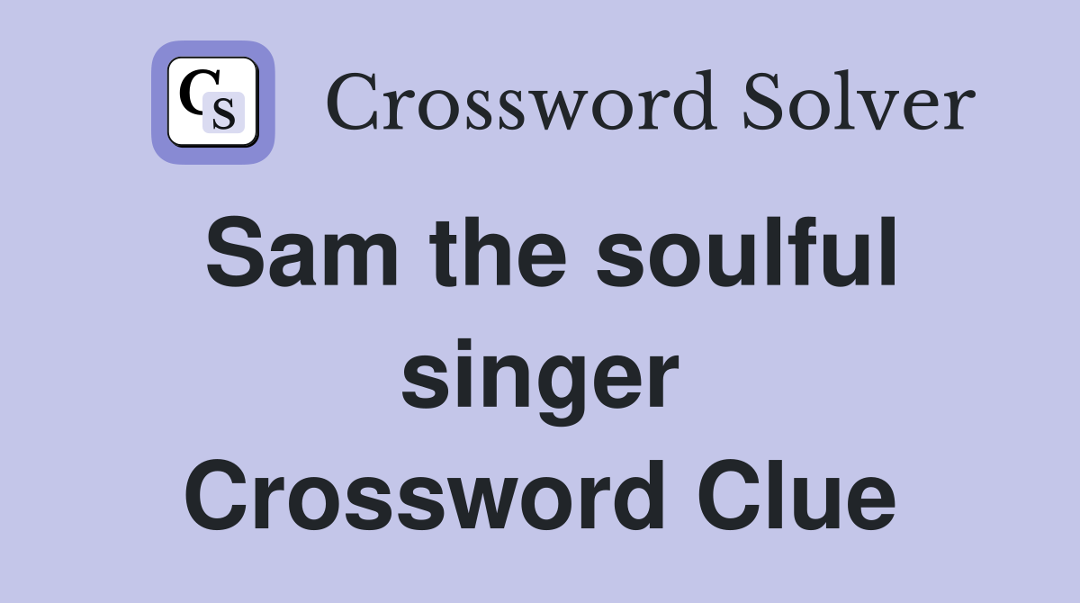 Sam the soulful singer Crossword Clue
