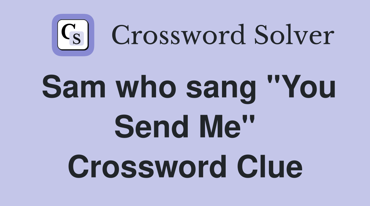 Sam who sang "You Send Me" Crossword Clue