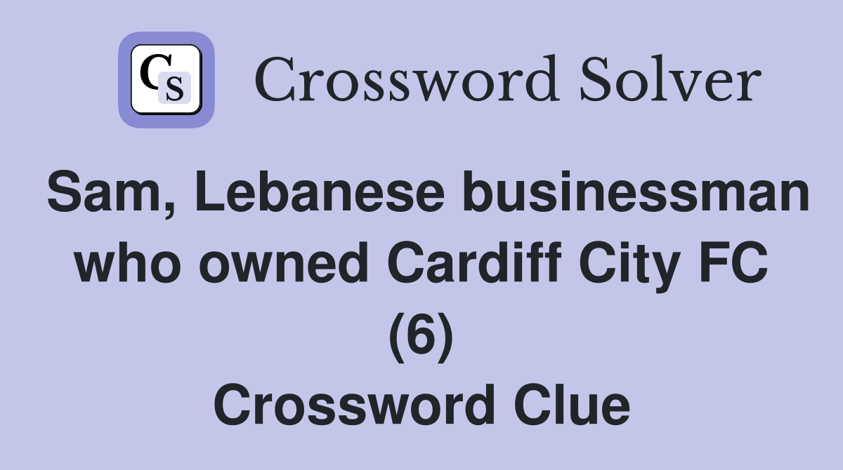 Sam, Lebanese businessman who owned Cardiff City FC (6) Crossword Clue