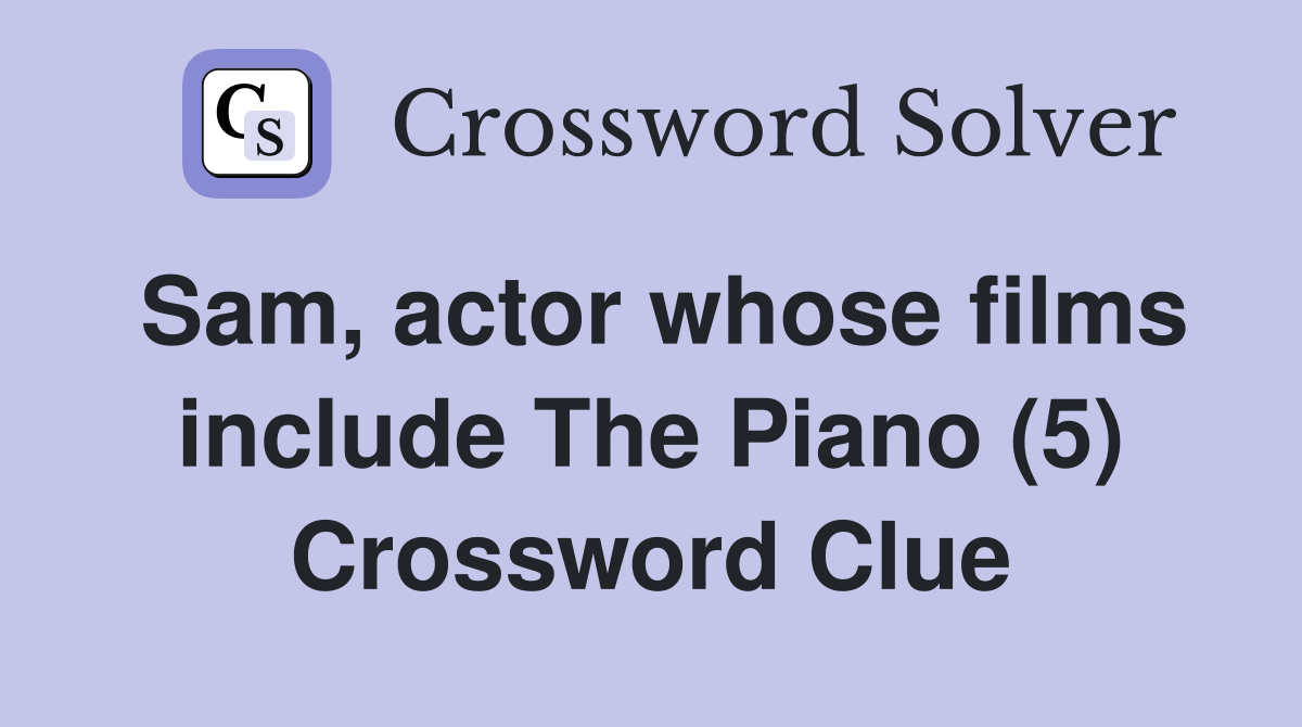 Sam, actor whose films include The Piano (5) Crossword Clue