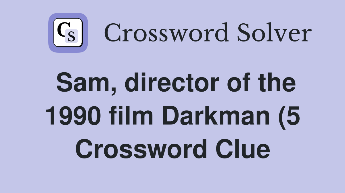 Sam director of the 1990 film Darkman (5) Crossword Clue Answers Sam director of the 1990 film Darkman (5) Crossword Clue Answers