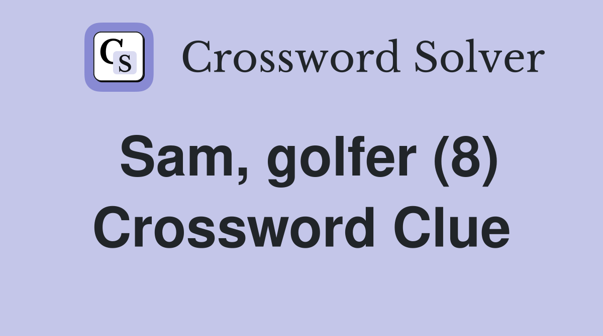 Sam, golfer (8) Crossword Clue