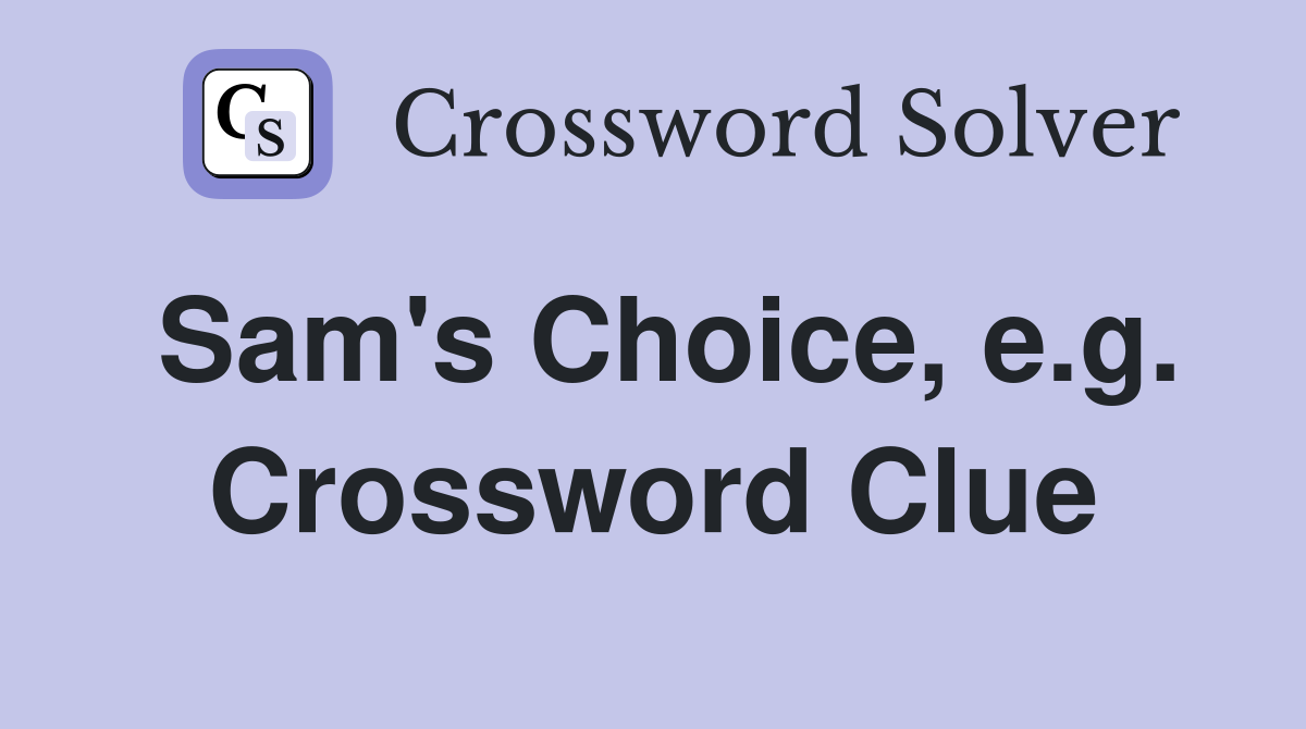 Sam's Choice, e.g. Crossword Clue